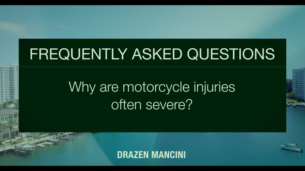 Why are motorcycle injuries often severe?